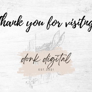 May include: A digital print featuring the words "Thank you for visiting!" in black script. Below, "dork digital" is written in a similar script, with "EST. 2021" beneath. The background has a light wood grain effect.