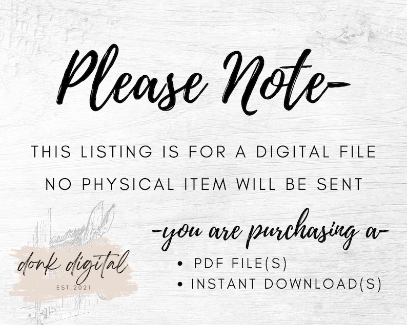 May include: A digital file listing with the text "Please Note" in elegant script. The text clarifies that the purchase is for a digital file, not a physical item, and includes PDF file(s) and instant download(s). The logo "donk digital" is also present.