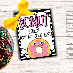 DONUT stress just do your best-  Testing Encouragement- Encouragement Tag- Good Luck Student Tag-