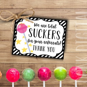 We are total suckers to have your referrals Tag - Pop By Tag- Real Estate Mortgage Pop By Tags- sucker tag