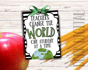 May include: Black and white striped printable gift tag with green text that reads "Teachers Change the World One Student at a Time". A green bow is at the top of the tag and a green and blue globe is at the bottom.