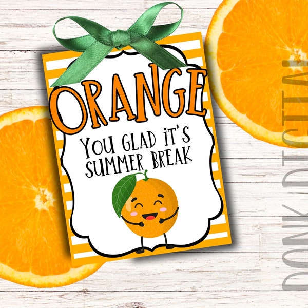 ORANGE you glad it's summer break - Summer Tag- School Break - Summer Break Printable - Student Gift - Friend Gift-