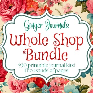 May include: A floral background with a white-bordered sign that reads "Ginger Journals Whole Shop Bundle." The sign also states "930 printable journal kits! Thousands of pages!" The background features red, pink, and blue flowers.