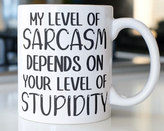 Sarcastic Coffee Mug, Funny Quote Mug, 11oz Ceramic