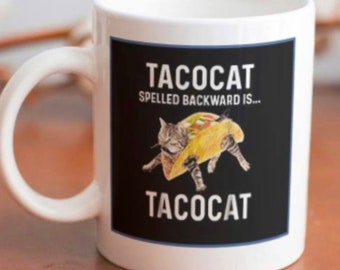 Funny Coffee mug with cat stating “TACOCAT spelled backwards is...TACOCAT”