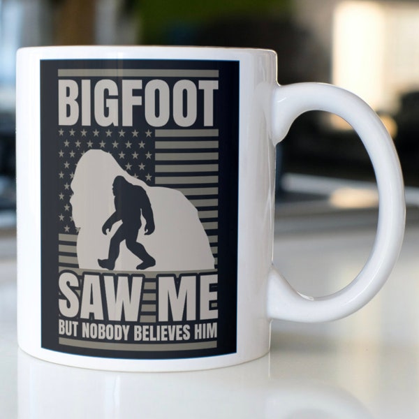 Funny Bigfoot coffee mug stating,"BIGFOOT SAW ME But Nobody Believes Him"