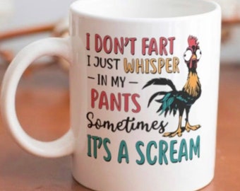 Funny Coffee mug with Rooster stating “ I don't fart-I just whisper in my pants, sometimes it's a scream”.