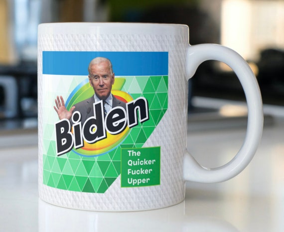 Funny Biden Mug Stating,"biden...the Quicker Fucker Upper"! - Etsy