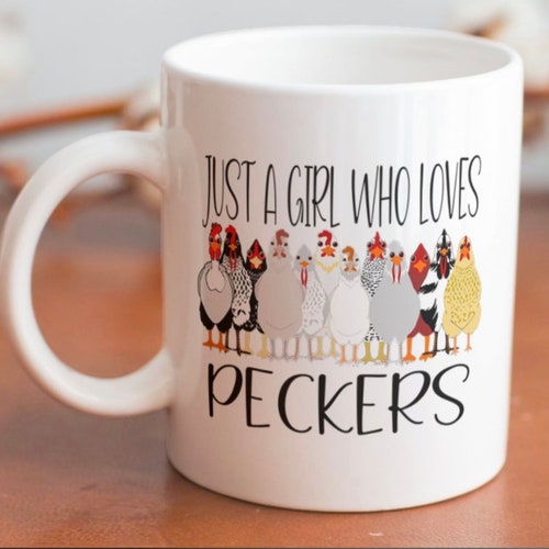 Funny Chicken Coffee mug with chickens stating “Just a Girl Who Loves Peckers”
