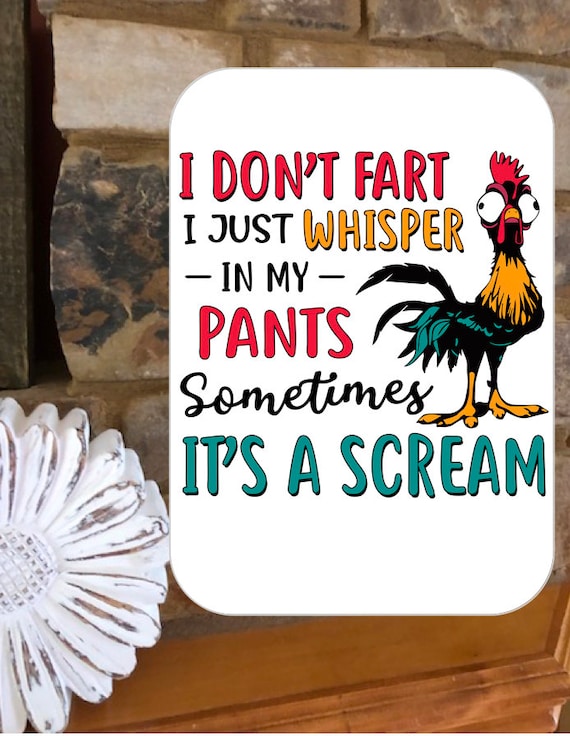 I Don't Fart I Just Whisper In My Pants Sometimes It's A Scream