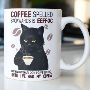 Funny Cat Drinking Coffee Mug stating,&quot;Coffee Spelled Backwards is EEFFOC Just Know I Don&#39;t Give EEFFOC Until I&#39;ve Had My Coffee&quot;