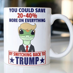 Funny Trump coffee mug stating,&quot;You Could Save 20-40% More On Everything By Switching Back To TRUMP&quot;