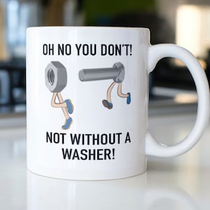 Funny Bolt and Nut Mug "Oh no you don't! Not without a washer!