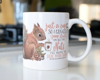 Funny Squirrel Coffee Mug, Nuts Quote, Ceramic 11oz Mug