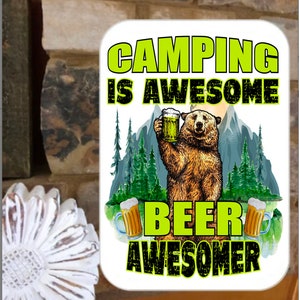 Funny Camping sign with Bear, stating &quot;Camping is Awesome Beer Awesomer&quot;!