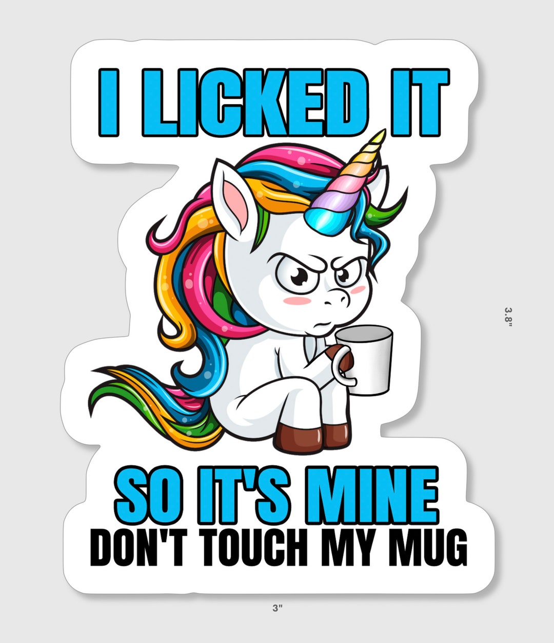 Funny Unicorn Sticker Stating, i Licked It so It's Mine Don't Touch My Mug Etsy