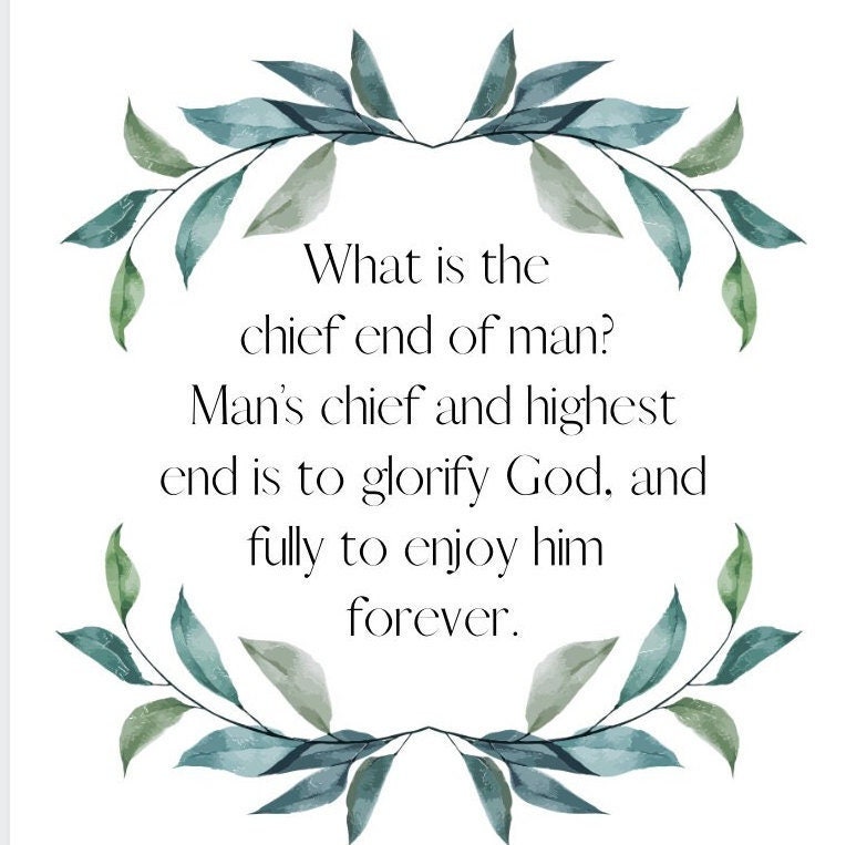 Westminster Catechism Question and Answer 1, What is the Chief End of