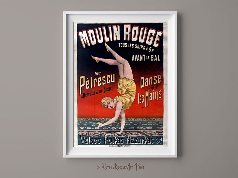 May include: A vintage Moulin Rouge poster featuring a woman in a yellow costume performing a handstand on a red and green patterned rug. The poster text reads "Moulin Rouge Tous Les Soirs a 9h Avant Le Bal M. Petrescu La Merveille du XIX Siecle Danse Sur Les Mains Valses Polkas Mazurkas &"