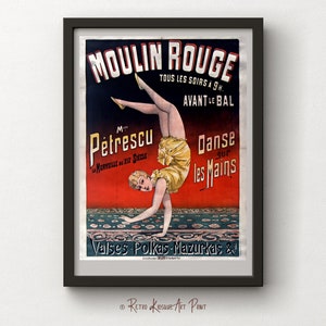 May include: A vintage Moulin Rouge poster featuring a woman in a yellow costume performing a handstand. The poster is in French and reads "Moulin Rouge, Tous les soirs a 9h, Avant le Bal, M. Petrescu, La Merveille du XXe Siecle, Danse sur les Mains, Valses, Polkas, Mazurkas &"