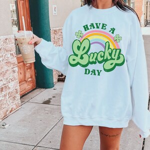 Have A Lucky Day Sweatshirt, St Patricks Day Shirt,Irish Day Sweatshirt,Rainbow St Pattys Day Shirt,Retro Lucky Shirt, Mom Sweatshirt