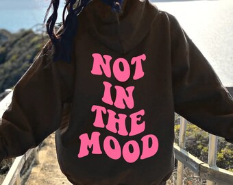 Not In The Mood Hoodie Aesthetic Hoodie Trendy Hoodie Preppy Hoodie Preppy Clothes Preppy Sweatshirt Trendy Back Design Hoodie