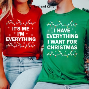 I Have Everything I Want For Christmas Shirt, It&#39;s Me I&#39;m Everything Tee, Funny Christmas Matching Shirts For Couple, Xmas Party Couple Tees