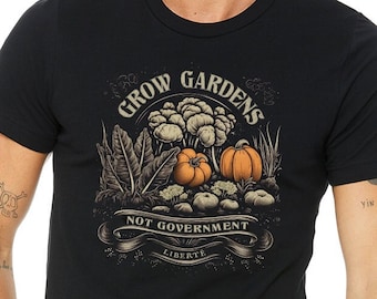 Grow Gardens Not Government T Shirt Small Government Funny Political Shirt Conservative Shirt Political Men Gifts Libertarian Shirt for Men