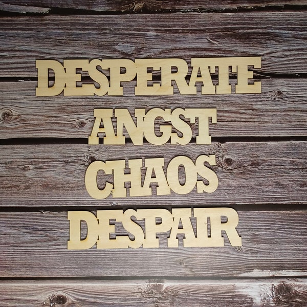 Wall Decor Wood Art, Desperate, Angst, Chaos, Despair,  can be customized and personalized to your preference