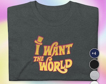 I Want the World Adult Graphic Tee, Retro Movie Quote Birthday Bride Groom Gift, Choice of Dark/Gray Navy Black or White Mens Womens T-Shirt
