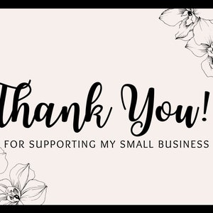 May include: A thank you card with a light pink background and black text. The words "Thank You!" are in a stylish script font. The text "FOR SUPPORTING MY SMALL BUSINESS" is below. Floral line art decorates the corners.