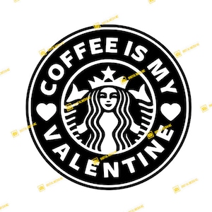 Coffee is my Valentine, Starbucks, Happy Valentine&#39;s Day, Heart, Love | SVG PNG | Silhouette Cricut Cutting Ready Instant Download
