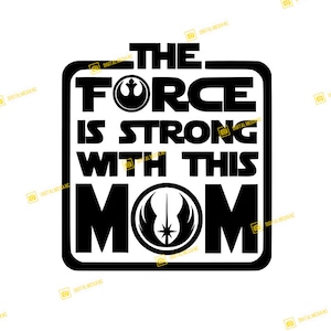 Star Wars, La Fuerza es fuerte con esta descarga instantánea MOM / SVG PNG / Silhouette Cricut Cutting Ready