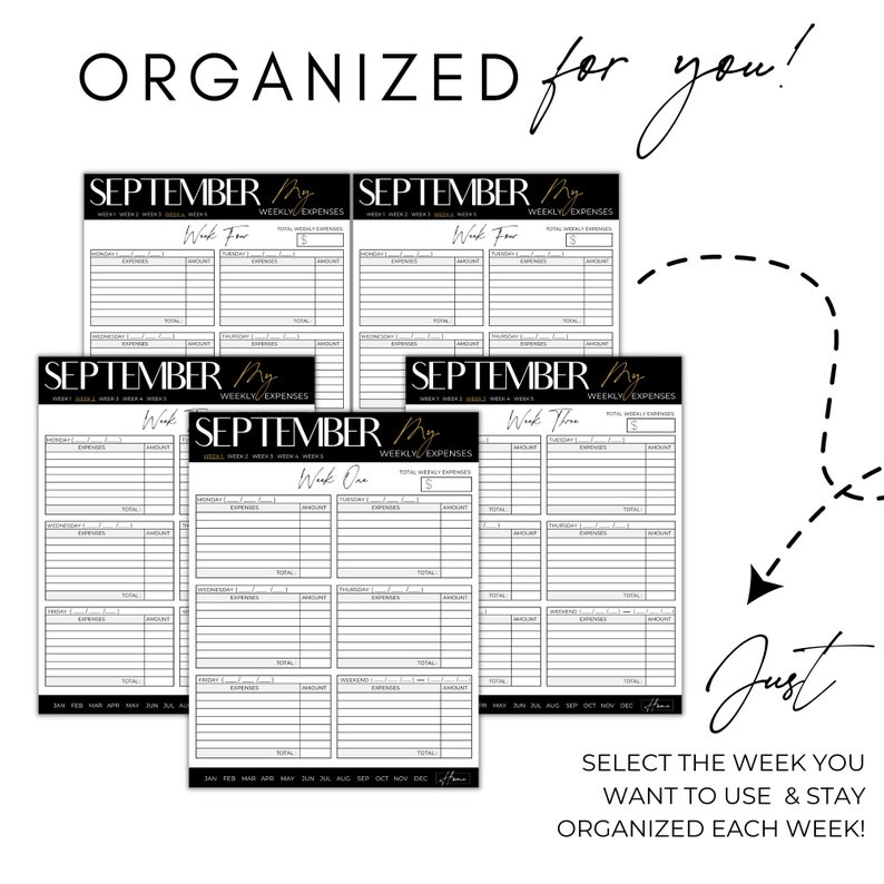 May include: A collection of black and white expense tracker sheets for the month of September. The sheets are labeled with the text "SEPTEMBER My WEEKLY/EXPENSES" and "Week One, Week Two, Week Three, Week Four". The image also includes the text "ORGANIZED for you!" and "Just SELECT THE WEEK YOU WANT TO USE & STAY ORGANIZED EACH WEEK!"