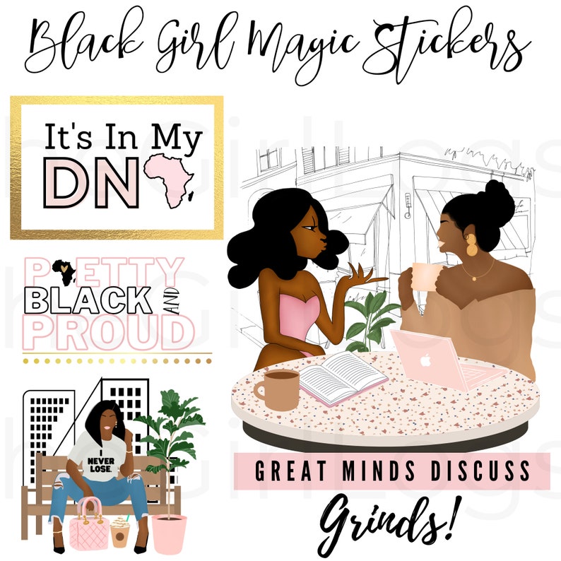 May include: Four sticker designs featuring illustrations of Black women. The first sticker says "It's In My DN" with a pink outline and a gold background. The second sticker says "Pretty Black and Proud" with a pink outline and a gold background. The third sticker shows a woman sitting on a bench in a city setting. The woman is wearing a t-shirt that says "I Never Lose". The fourth sticker shows two women sitting at a table in a cafe setting. The text on the sticker says "Great Minds Discuss Grinds!"