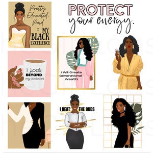 May include: Six digital illustrations of Black women with empowering messages. The illustrations are in a collage format with a white background. The messages include "Protect your energy", "I look beyond my obstacles", "I will create generational wealth", "I beat the odds", "Pretty. Educated. Paid = My Black Excellence".