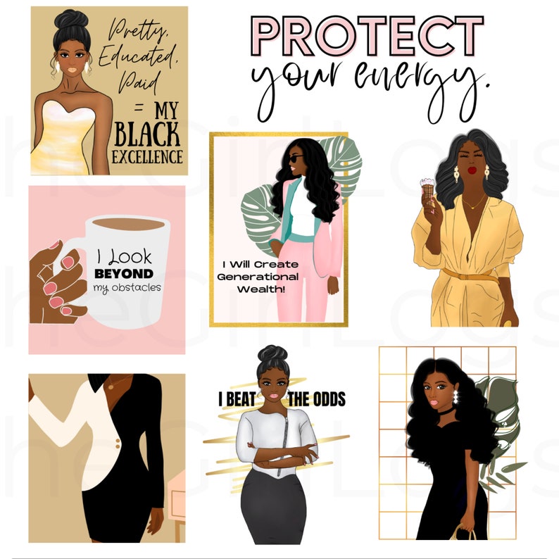 May include: Six digital illustrations of Black women with empowering messages. The illustrations are in a collage format with a white background. The messages include "Protect your energy", "I look beyond my obstacles", "I will create generational wealth", "I beat the odds", "Pretty. Educated. Paid = My Black Excellence".