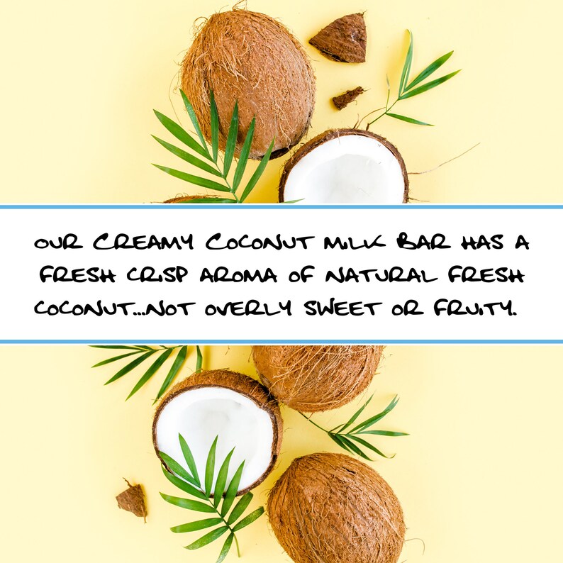 May include: A coconut milk bar with text that reads: OUR CREAMY COCONUT MILK BAR HAS A FRESH CRISP AROMA OF NATURAL FRESH COCONUT...NOT OVERLY SWEET OR FRUITY. The product is surrounded by whole brown coconuts, coconut halves with white flesh, and green palm leaves.