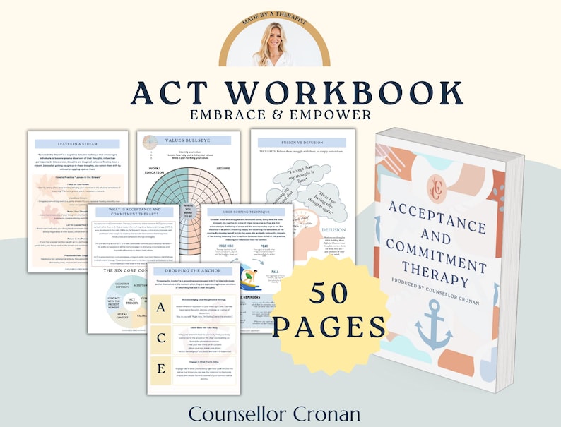 May include: A workbook titled "ACT Workbook: Embrace & Empower" with a cover featuring a colourful abstract design and an anchor. The workbook is 50 pages long and is produced by Counsellor Cronan. The workbook is about Acceptance and Commitment Therapy.