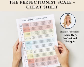 May include: A colorful chart titled "The Perfectionist Scale - Cheat Sheet" with a scale from 1 to 10. The chart describes different levels of perfectionism, from "Paralyzing Perfectionism" at the top to "Complete Lack of Care and Motivation" at the bottom. The chart is held by hands in the lower right corner of the image. The text "Quality Resources - Made By A Professional Therapist" is in the upper right corner of the image.