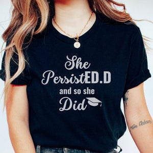She PersistED and So She Did Shirt | Womens Graduation Shirt | Doctor of Education Graduate Shirt | Ed. D Graduation Gift