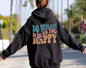 Do What Makes You Happy Sweatshirt | Words on Back Hoodie | Trendy Hoodie | Retro Sweater | Inspirational Pullover | Positivity Hoodie