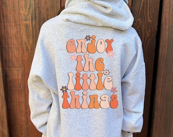 Enjoy the Little Things Sweatshirt | Words on Back Hoodie | Trendy Hoodie | Retro Sweater | Inspirational Pullover | Positivity Hoodie