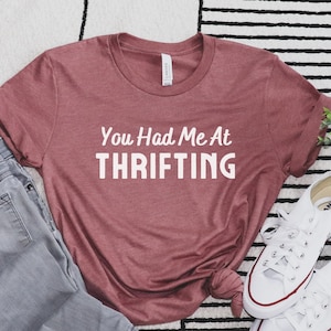 You Had Me at Thrifting Shirt | I&#39;d Rather Be Thrifting Shirt | Thrift Lover Gift | Flea Market Shirt | Retro Thrift Shirt