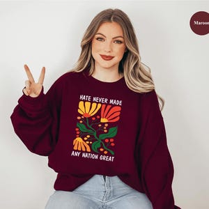 Hate Never Made Any Nation Great Shirt, America Sweatshirt, Flower Sweatshirt for Women, Anti Racist Hoodie, Political Sweatshirts