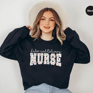 Floral Labor and Delivery Nurse Sweatshirt, L and D Nurse Shirts, Nurse Crewneck Sweater, Labor Nurse sweatshirt, LD Nurse Sweatshirt