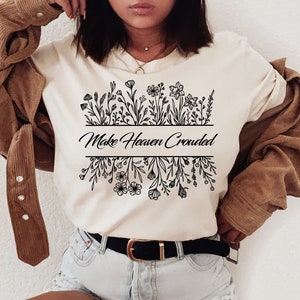 Make heaven crowded, Flower Design T-shirt, Wildflower Tshirt, Wild Flowers Shirt,Ladies Shirts, Best Friend Gift, Floral Tshirt