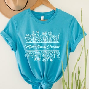 Make heaven crowded, Flower Design T-shirt, Wildflower Tshirt, Wild Flowers Shirt,Ladies Shirts, Best Friend Gift, Floral Tshirt