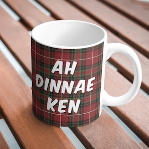 Funny SCOTTISH &quot;Ah Dinnae Ken&quot; Scots Slang TARTAN Mug, Present/Gift, 11oz Ceramic Dishwasher Safe Mug, Free UK Delivery