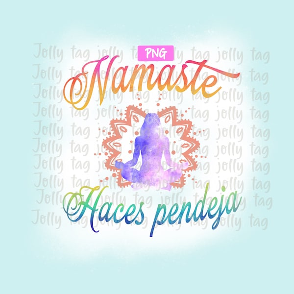 Namaste haces pendeja PNG file for sublimination,commercial use, mexican png file, funny quotes, file for sublimination, instant download