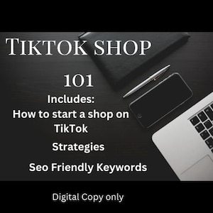 May include: A digital copy titled "TikTok Shop 101" on a dark surface. The image includes a laptop, smartphone, pen, and notebook. Text highlights starting a shop, strategies, and SEO keywords.